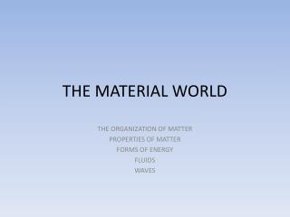 THE MATERIAL WORLD