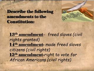 13 th amendment - freed slaves (civil rights granted)