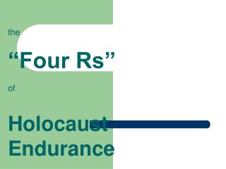 the “Four Rs” of Holocaust Endurance