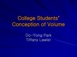 College Students ’ Conception of Volume