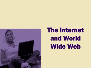 The Internet and World Wide Web