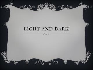 LIGHT AND DARK