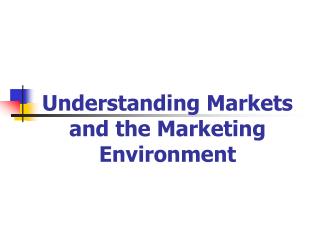 Understanding Markets and the Marketing Environment