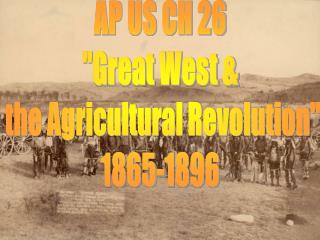 AP US CH 26 &quot;Great West &amp; the Agricultural Revolution&quot; 1865-1896