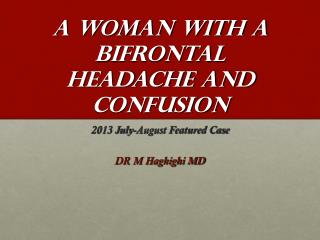 A woman with a bifrontal headache and confusion