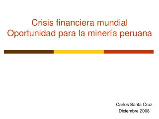 Crisis financiera mundial Oportunidad para la minería peruana