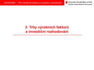 3. Trhy výrobních faktorů a investiční rozhodování