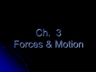 Ch. 3 Forces &amp; Motion