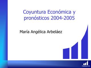 Coyuntura Económica y pronósticos 2004-2005