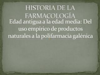 Edad antigua a la edad media: Del uso empírico de productos naturales a la polifarmacia galénica