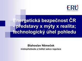 Energetická bezpečnost ČR - představy x mýty x realita; technologický úhel pohledu