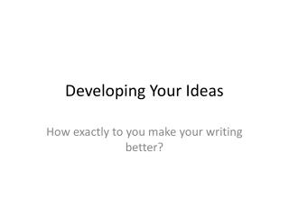 Developing Your Ideas