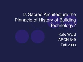 Is Sacred Architecture the Pinnacle of History of Building Technology?