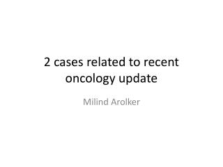 2 cases related to recent oncology update