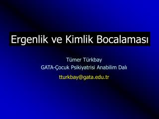 Tümer Türkbay GATA-Çocuk Psikiyatrisi Anabilim Dalı tturkbay@gata.tr
