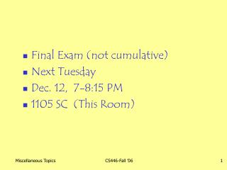 Final Exam (not cumulative) Next Tuesday Dec. 12, 7-8:15 PM 1105 SC (This Room)