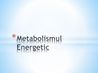 Metabolismul Energetic