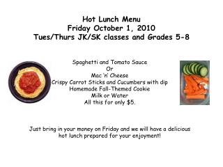 Hot Lunch Menu Friday October 1, 2010 Tues/Thurs JK/SK classes and Grades 5-8