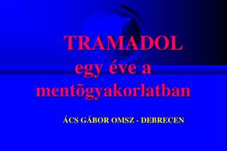 TRAMADOL egy éve a mentõgyakorlatban