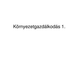 Környezetgazdálkodás 1.