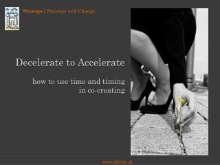 Decelerate to Accelerate how to use time and timing in co-creating