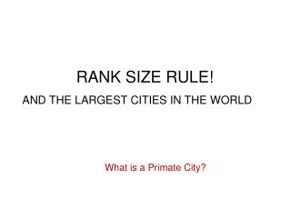 RANK SIZE RULE! AND THE LARGEST CITIES IN THE WORLD