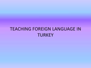 TEACHING FOREIGN LANGUAGE IN TURKEY