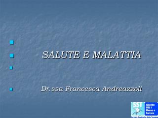 SALUTE E MALATTIA Dr.ssa Francesca Andreazzoli