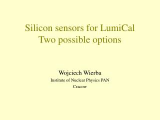 Silicon sensors for LumiCal Two possible options