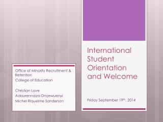 International Student Orientation and Welcome Friday September 19 th , 2014