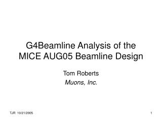 G4Beamline Analysis of the MICE AUG05 Beamline Design