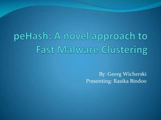 peHash : A novel approach to Fast Malware Clustering