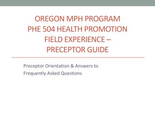 OREGON MPH PROGRAM PHE 504 HEALTH PROMOTION FIELD EXPERIENCE – PRECEPTOR GUIDE