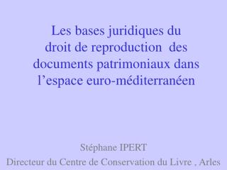 Stéphane IPERT Directeur du Centre de Conservation du Livre , Arles