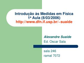 Introdução às Medidas em Física 1 a Aula (8/03/2006) dfn.ifp.br/~suaide