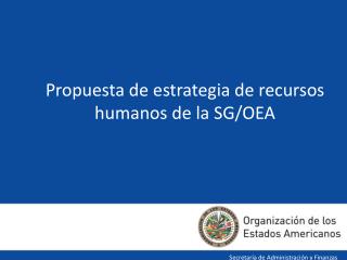 Propuesta de estrategia de recursos humanos de la SG/OEA