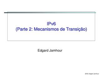 IPv6 (Parte 2: Mecanismos de Transição)