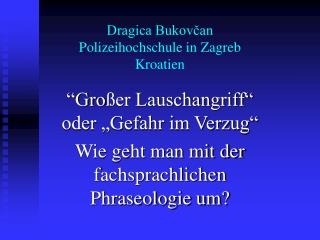 Dragica Bukovčan Polizeihochschule in Zagreb Kroatien