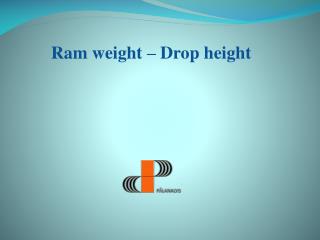 Ram weight – Drop height