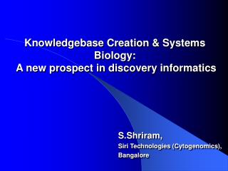 Knowledgebase Creation &amp; Systems Biology: A new prospect in discovery informatics
