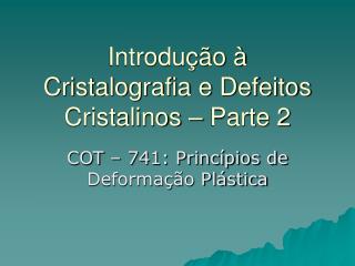 Introdução à Cristalografia e Defeitos Cristalinos – Parte 2