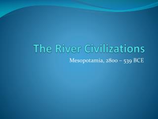 The River Civilizations
