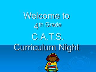 Welcome to 4 th Grade C.A.T.S. Curriculum Night