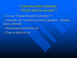 Contul de profit şi pierdere (“Profit and loss account”)