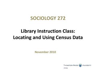 SOCIOLOGY 272 Library Instruction Class: Locating and Using Census Data