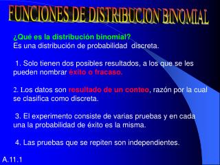 ¿Qué es la distribución binomial? Es una distribución de probabilidad discreta.