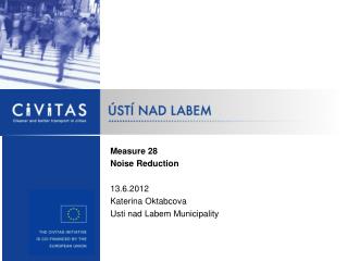 Measure 2 8 Noise Reduction 13.6.2012 Katerina Oktabcova Usti nad Labem Municipality