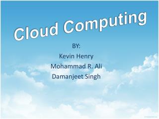 BY: Kevin Henry Mohammad R. Ali Damanjeet Singh
