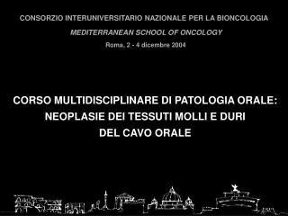 CORSO MULTIDISCIPLINARE DI PATOLOGIA ORALE: NEOPLASIE DEI TESSUTI MOLLI E DURI DEL CAVO ORALE