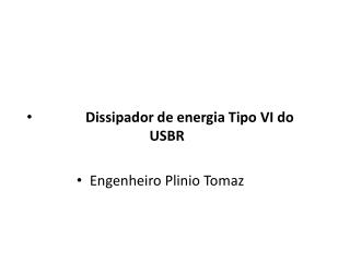 Dissipador de energia Tipo VI do USBR Engenheiro Plinio Tomaz